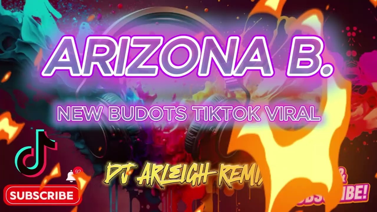 ARIZONA B NEW BUDOTS TIKTOK VIRAL 2025 DJ ARLEIGH REMIX