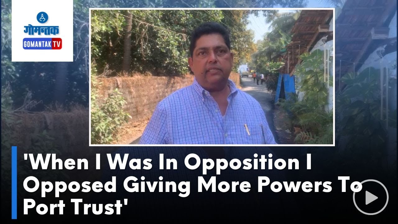 Aleixo Reginaldo Lourenco- 'When I Was In Opposition I Opposed Giving More Powers To Port Trust'