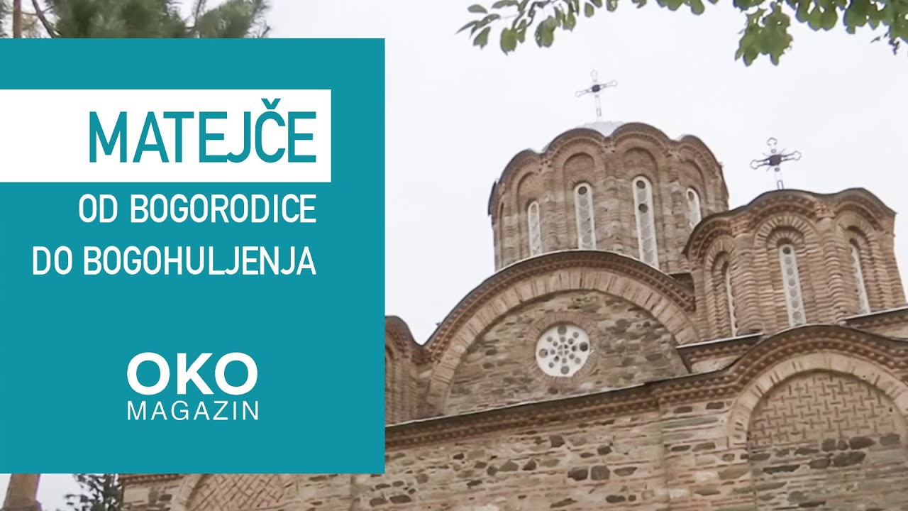 Oko magazin: Manastir Matejče - od Bogorodice do bogohuljenja