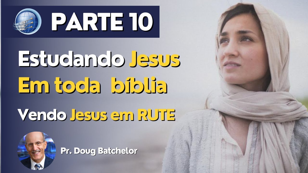 Como estudar Jesus em toda a Bíblia? Vendo Jesus em Rute | PARTE 10 | Doug Batchelor | Terceiro Anjo