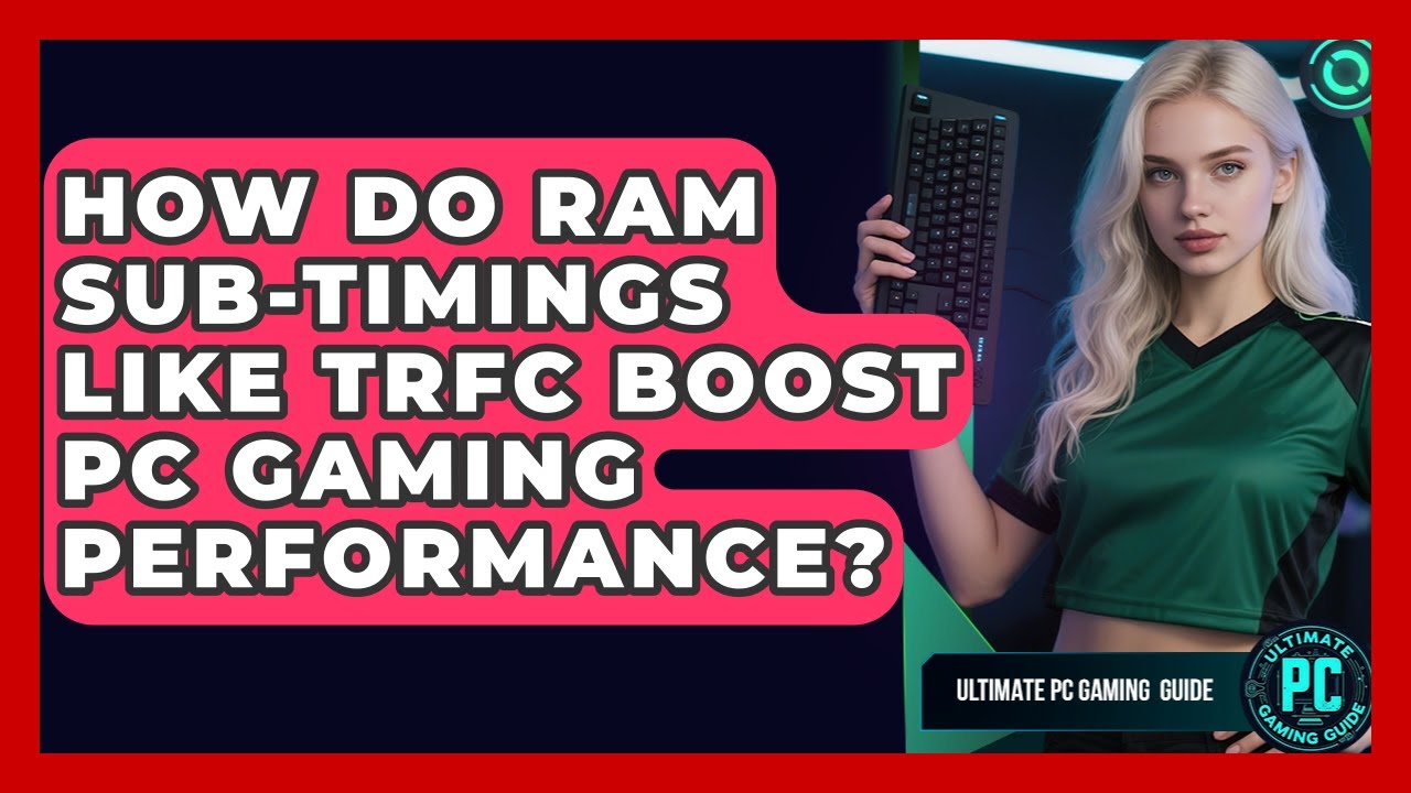 How Do RAM Sub-timings Like tRFC Boost PC Gaming Performance? - Ultimate PC Gaming Guide