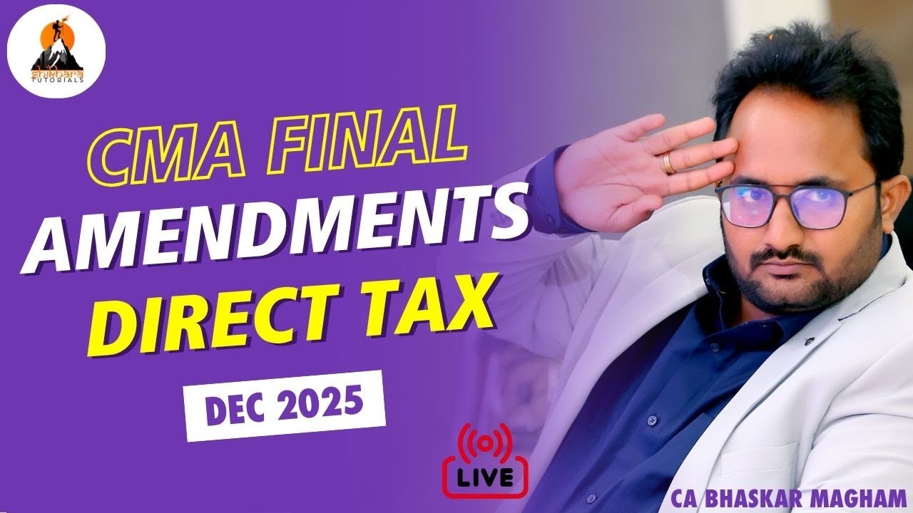 CMA FINAL | P15 : DIRECT TAX | AMENDMENTS - DEC 2025 | 100% ENGLISH | CA BHASKAR MAGHAM