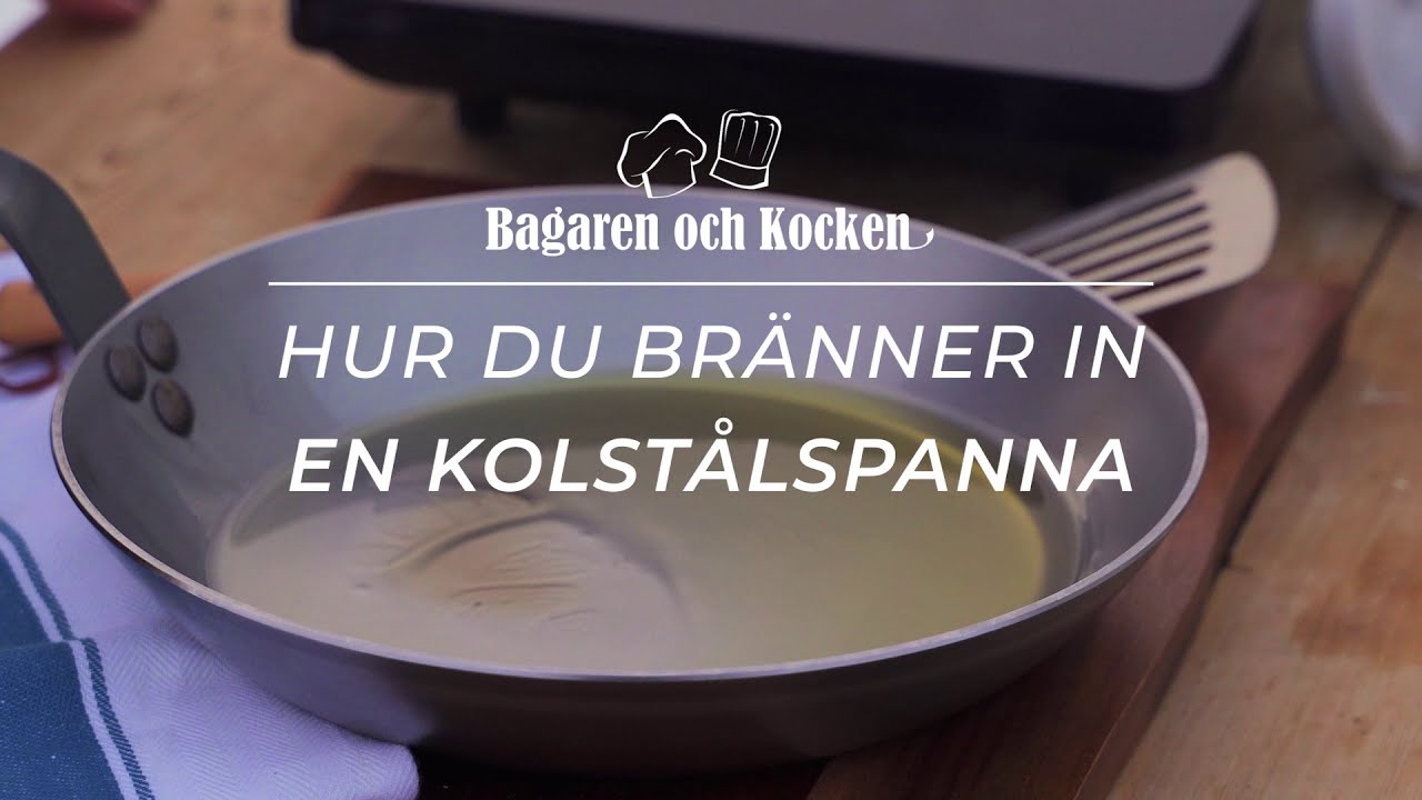 Så bränner du in din kolstålspanna - Bagaren och Kocken
