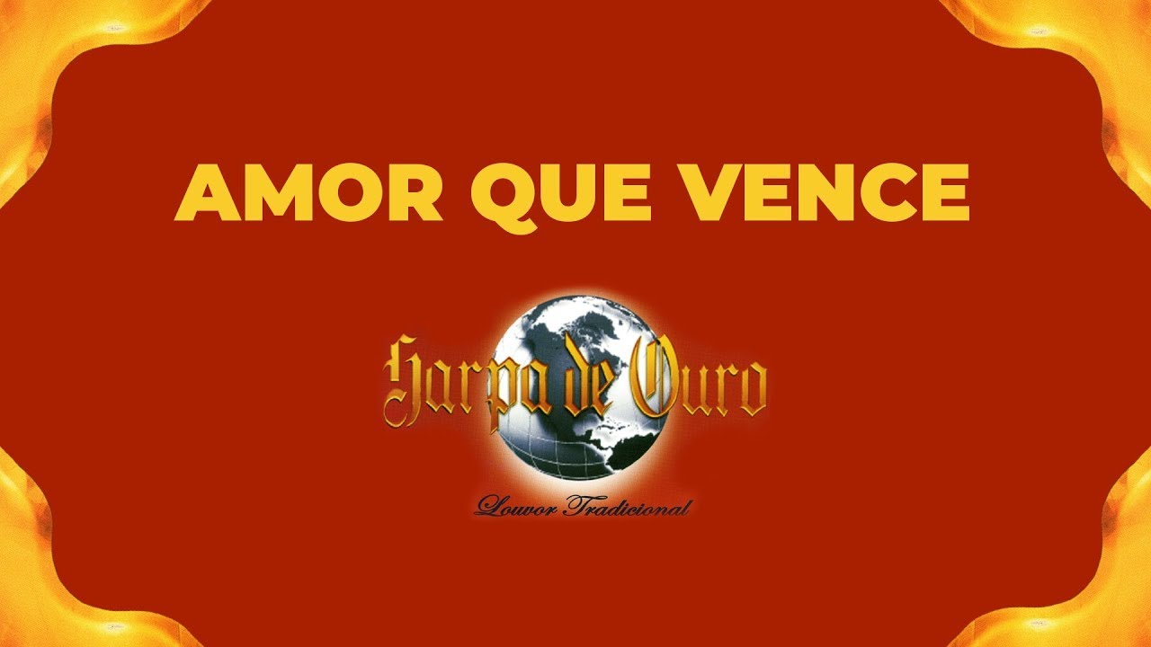 Harpa de Ouro - Amor Que Vence (Com Letra)