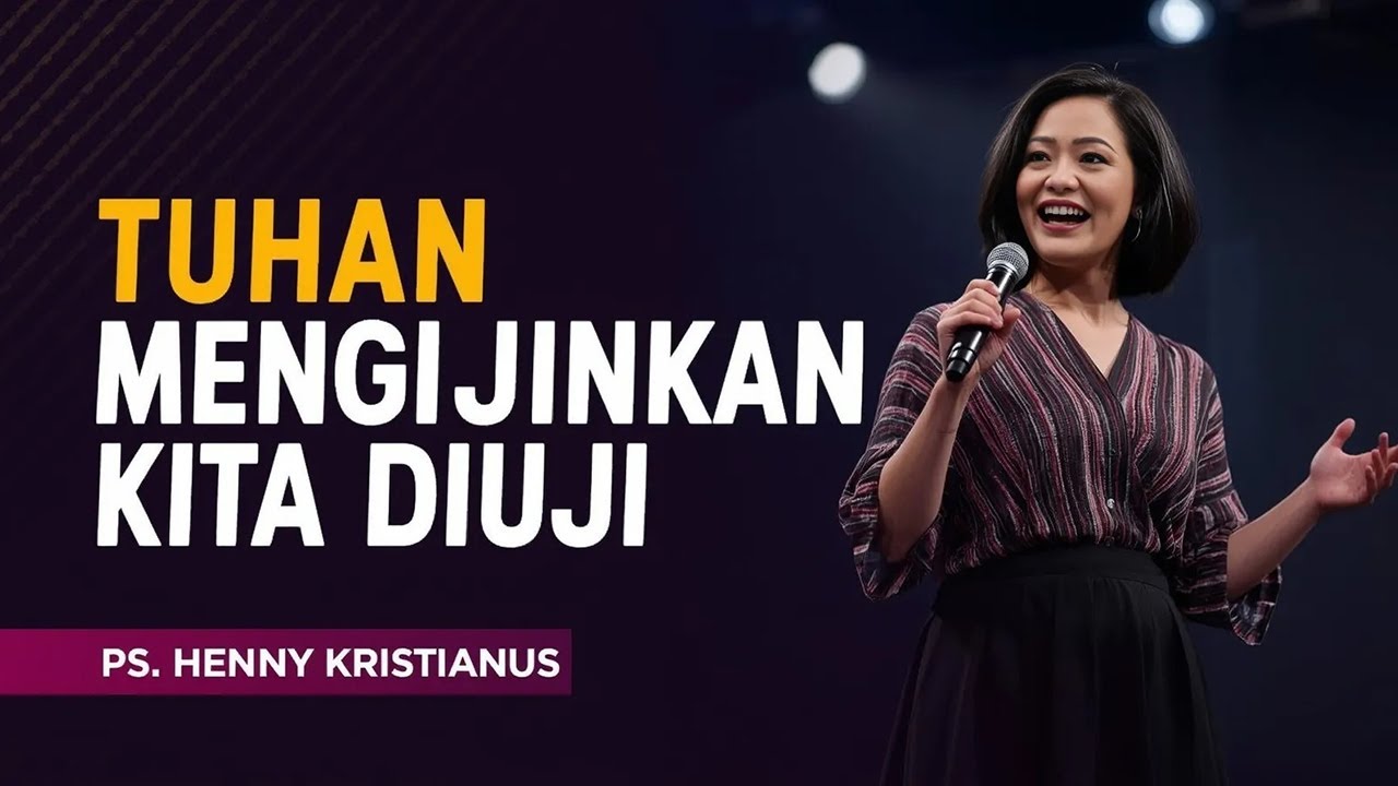 TUHAN MENGIJINKAN KITA DIUJI - PS. HENNY KRISTIANUS