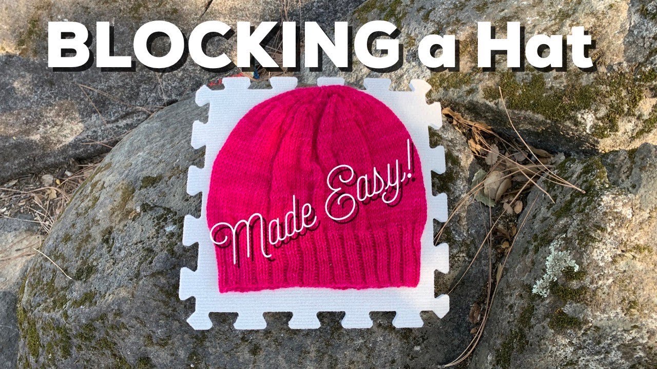 How to BLOCK a Hand Knit Hat  |  Blocking made Easy