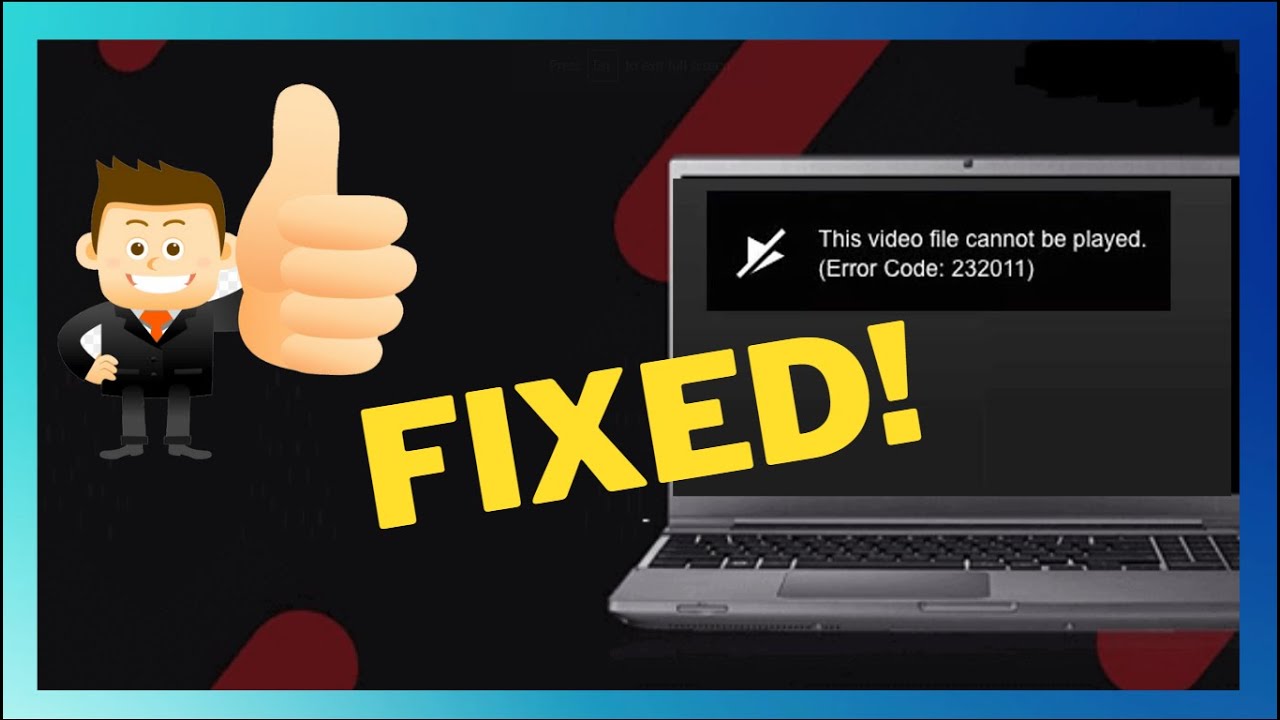 How To Fix &lsquo;This Video File Cannot Be Played Error Code 232011&rsquo; [Solved]