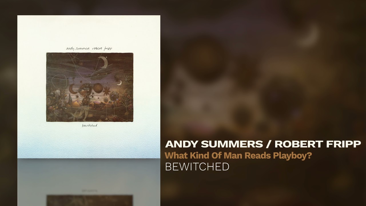 Andy Summers / Robert Fripp - What Kind Of Man Reads Playboy?
