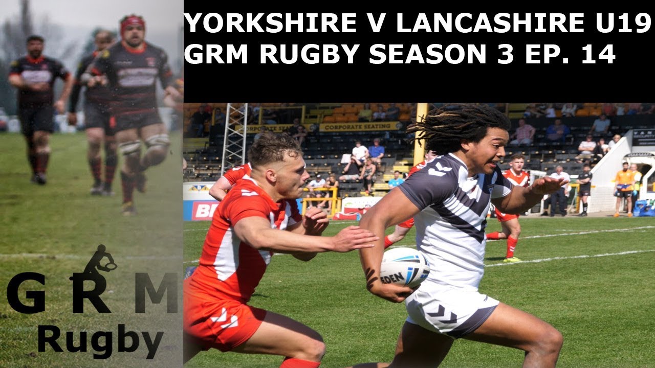 YORKSHIRE V LANCASHIRE U19 ORIGIN.| GRM RUGBY | SEASON 3 EP. 14