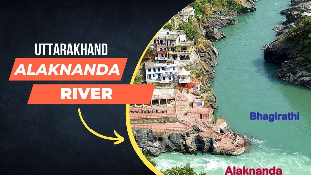 Alaknanda River - The Story of Alaknanda River of Uttarakhand