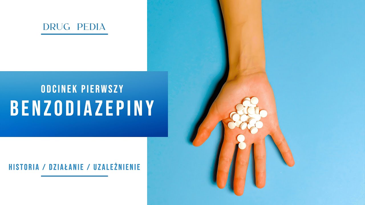 Drug Pedia: Benzodiazepiny-Historia / Działanie / Uzależnienie
