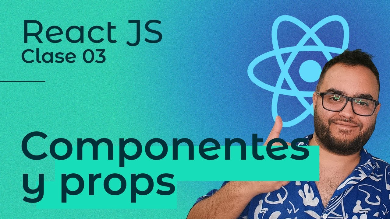 React JS | Clase 03 — Componentes y props 👨🏽‍💻