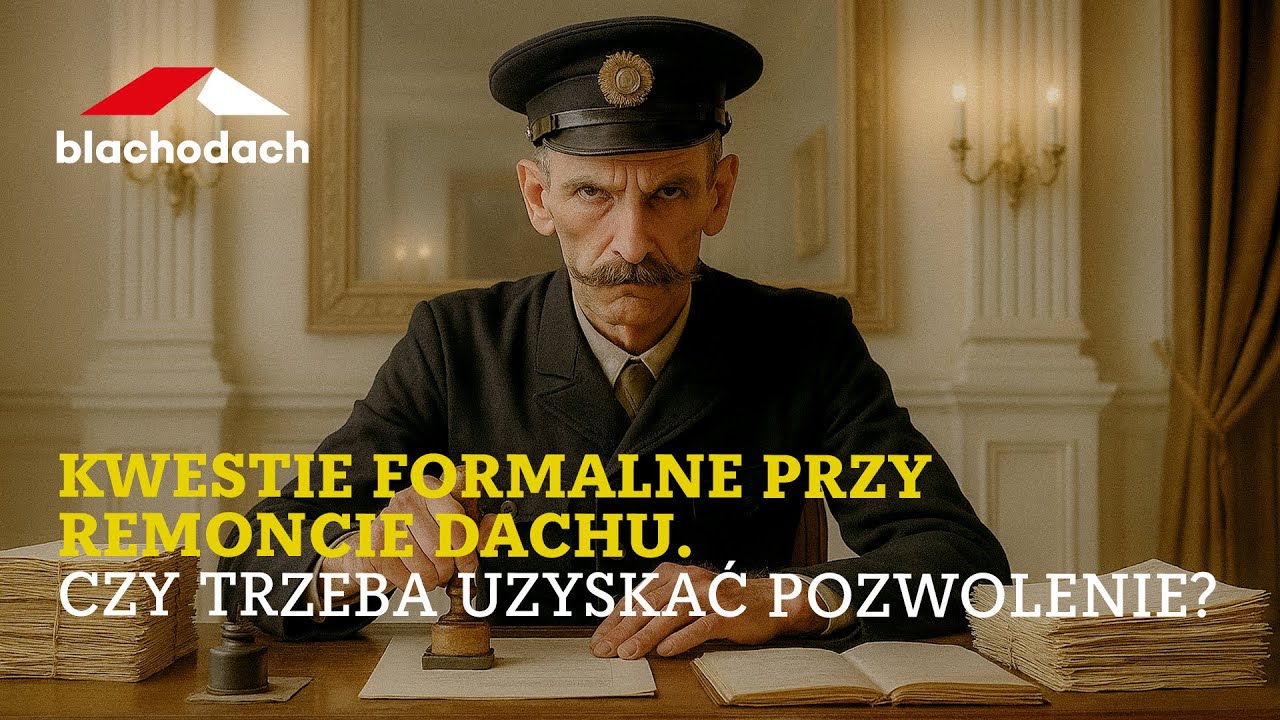 Kwestie formalne przy remoncie dachu. Czy trzeba uzyskać pozwolenie? – BLACHODACH