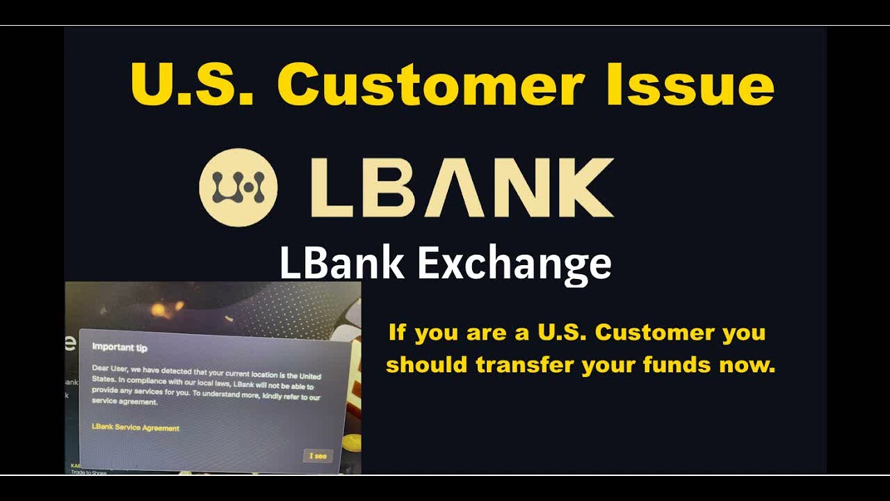 LBank U.S. Customer Issue. This only affects U.S. Customers. You should transfer your funds now.