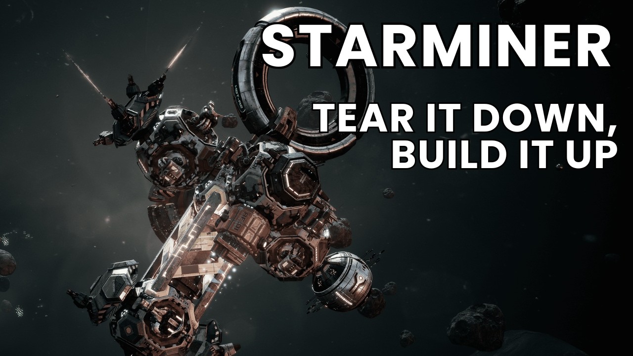 Starminer - Tear it Down, Build it Up - Ep1