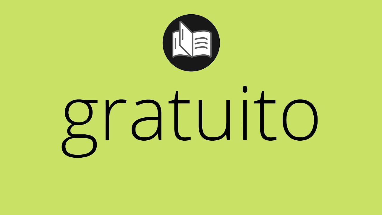 Que significa GRATUITO &bull; gratuito SIGNIFICADO &bull; gratuito DEFINICI&Oacute;N &bull; Que es GRATUITO