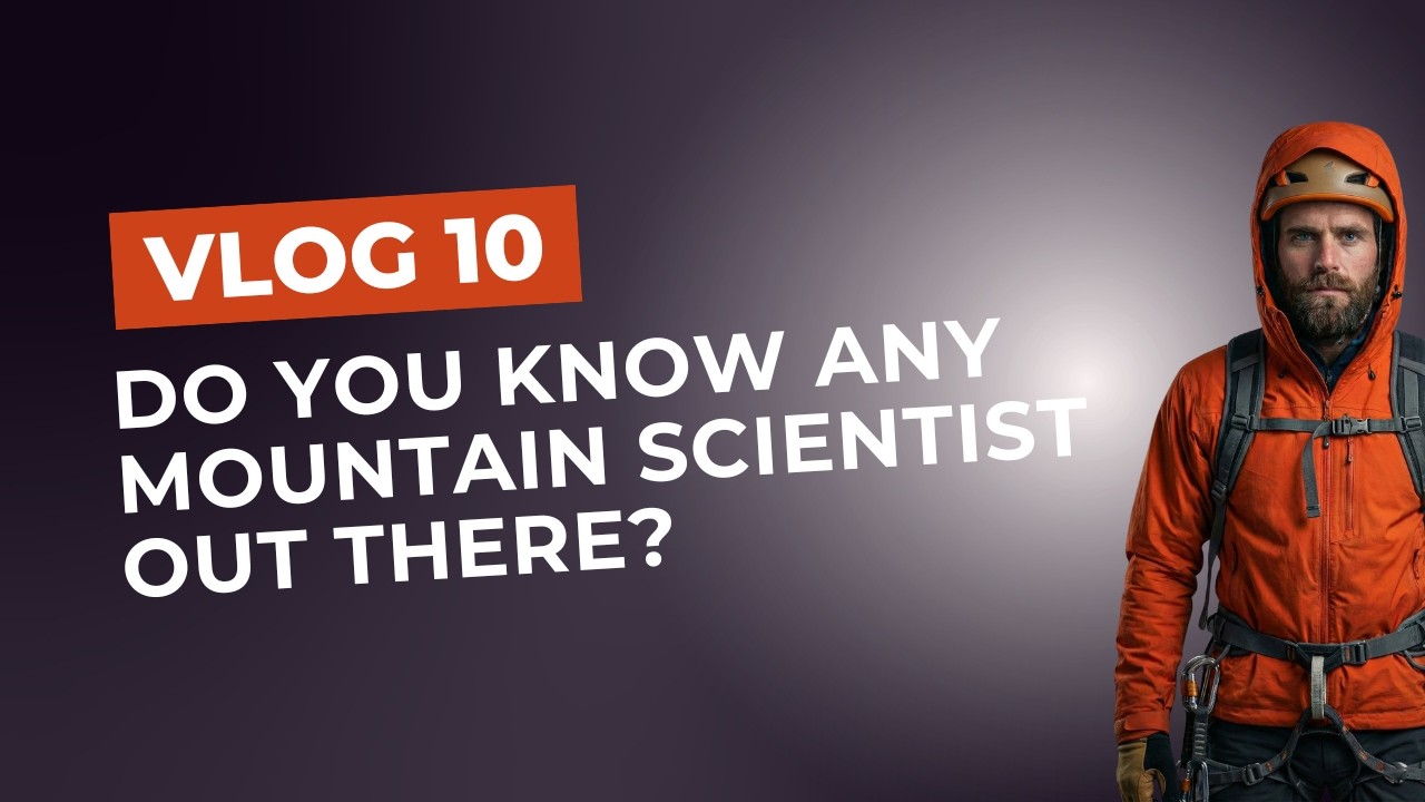 VLOG 10 | Do you know any mountain scientist out there?