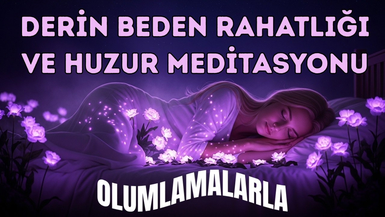 DERİN BEDEN RAHATLIĞI VE HUZUR UYKU MEDİTASYONU-OLUMLAMALARLA #uykumeditasyonu