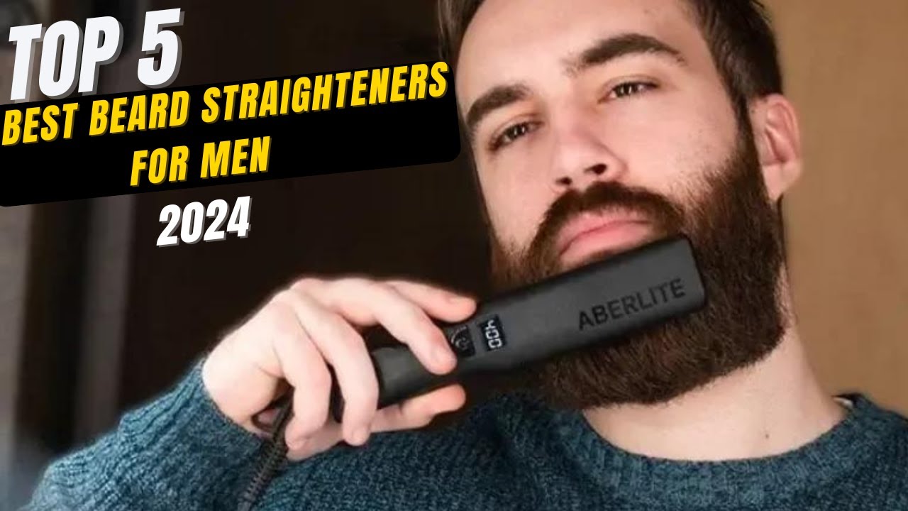 Best Beard Straighteners For Men 2025