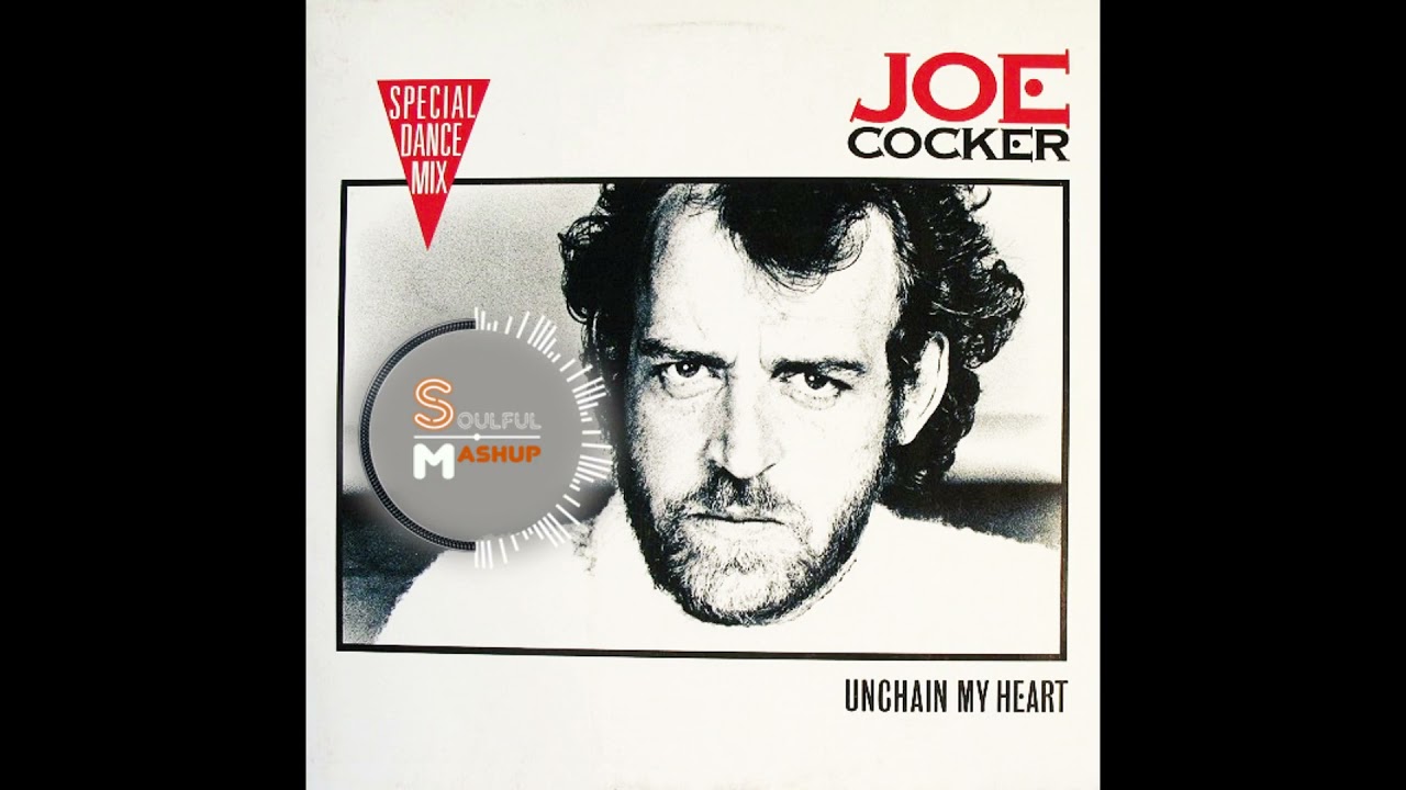 Joe Cocker-Unchain My Heart (Soulful Mashup)
