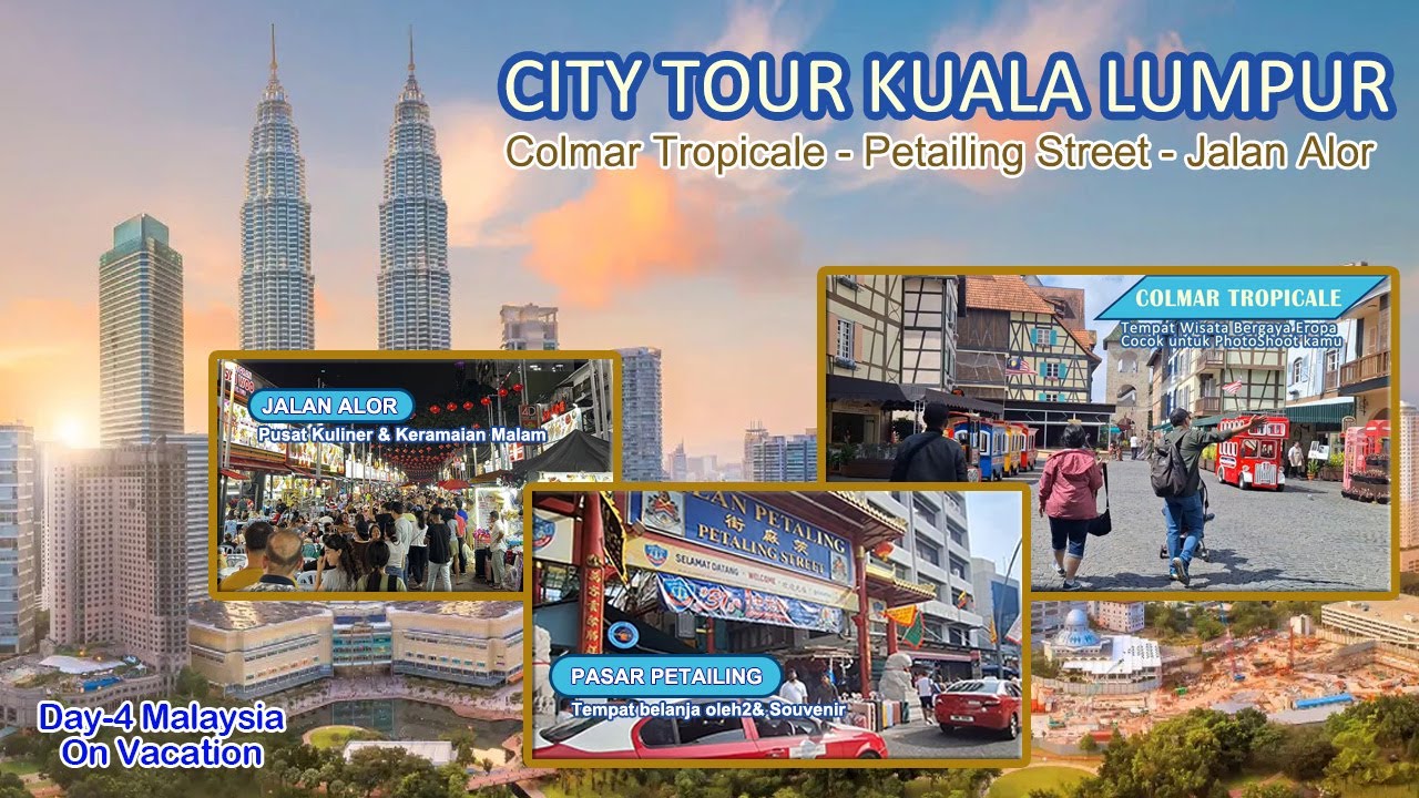 City Tour Kuala Lumpur + Wisata Colmar + Pasar Petailing Street + Alor Malaysia