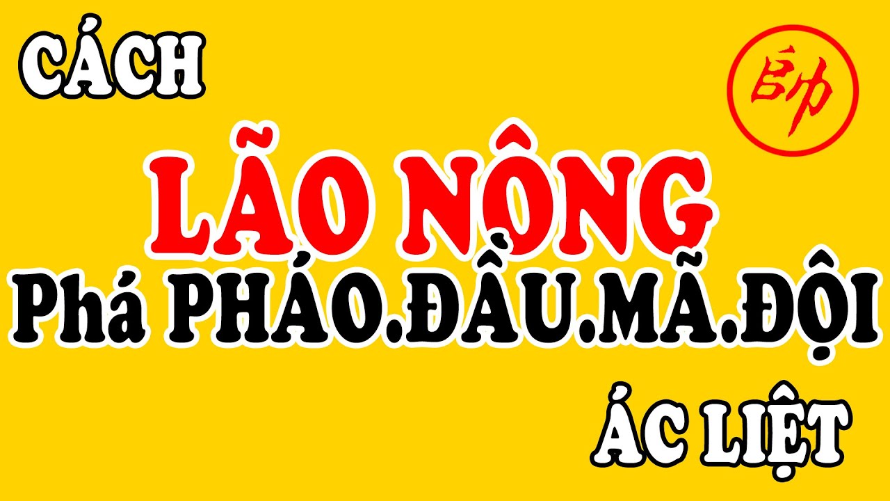(Cờ Tướng) Lão Nông Phá Pháo Đầu Mã Đội Ác Liệt
