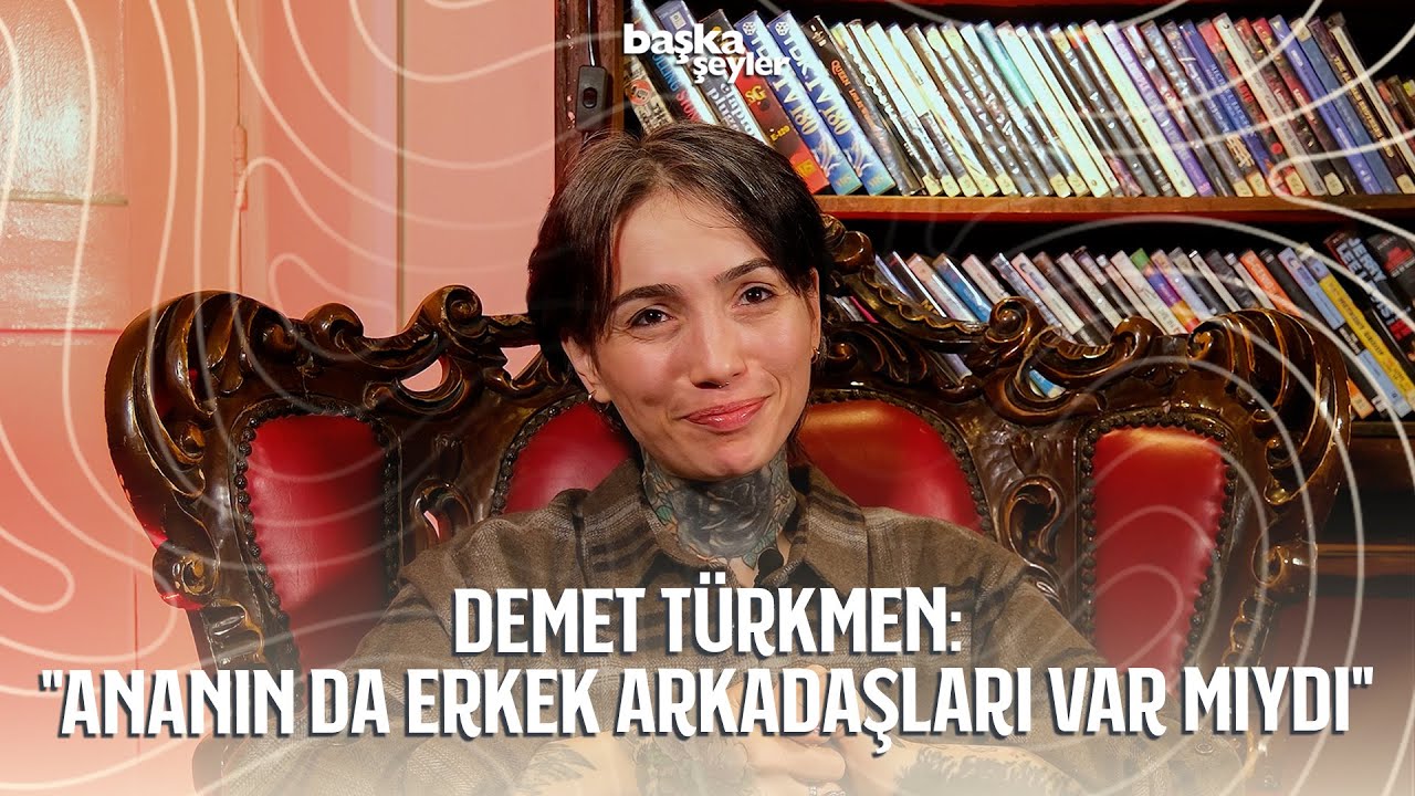 Başka Şeyler #4 | Demet Türkmen: 