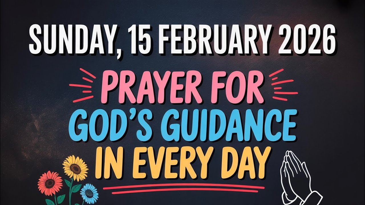 SUNDAY, 15 FEBRUARY 2026 | PRAYER FOR GOD'S GUIDANCE IN EVERY DAY