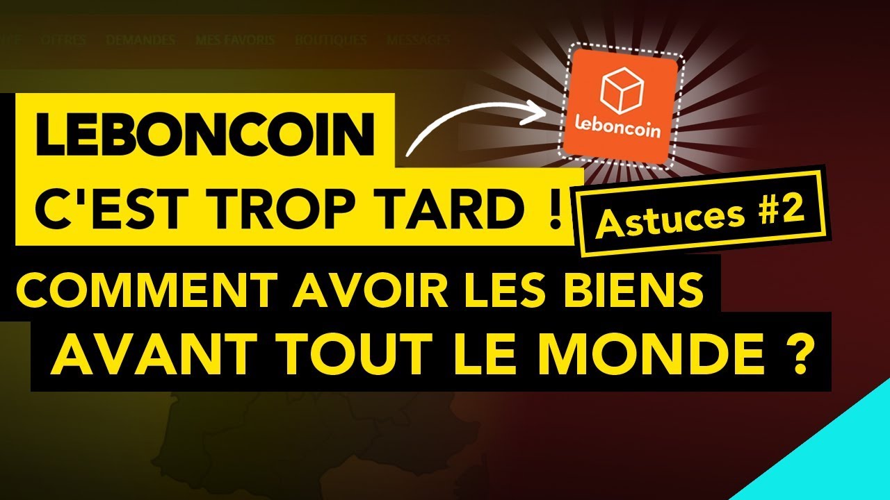 LEBONCOIN c'est trop tard ! Astuces #2 :Comment avoir les biens avant tout le monde ?