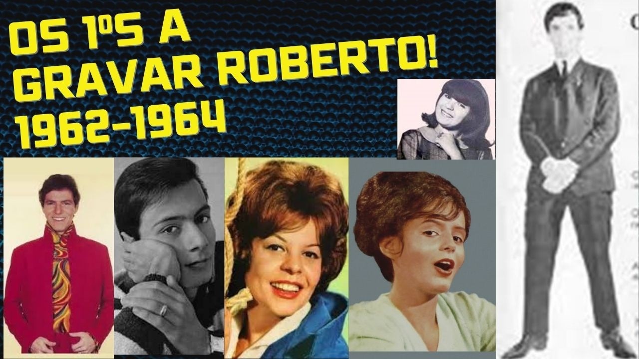 ROBERTO CARLOS: QUEM FORAM OS 1ºs A GRAVAR SUAS MÚSICAS? ANTES DA JOVEM GUARDA! 1962-1964