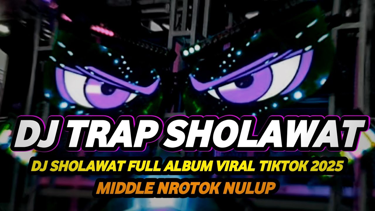 DJ TRAP SHOLAWAT VIRAL TIKTOK 2025 FULL BASS HOREG MIDDLE NROTOK NULUP