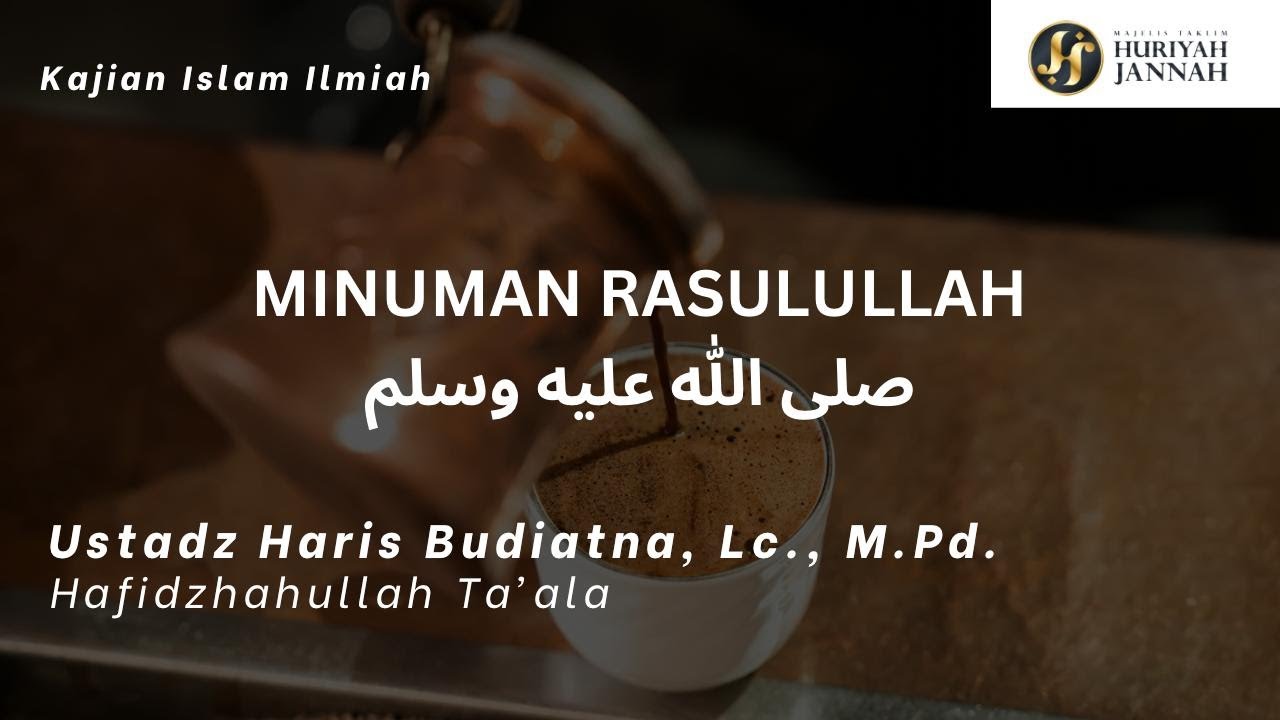 Minuman Rasulullah صلى الله عليه وسلم | Ustadz Haris Budiatna, Lc., M.Pd حَفِظَهُ الله تعالى