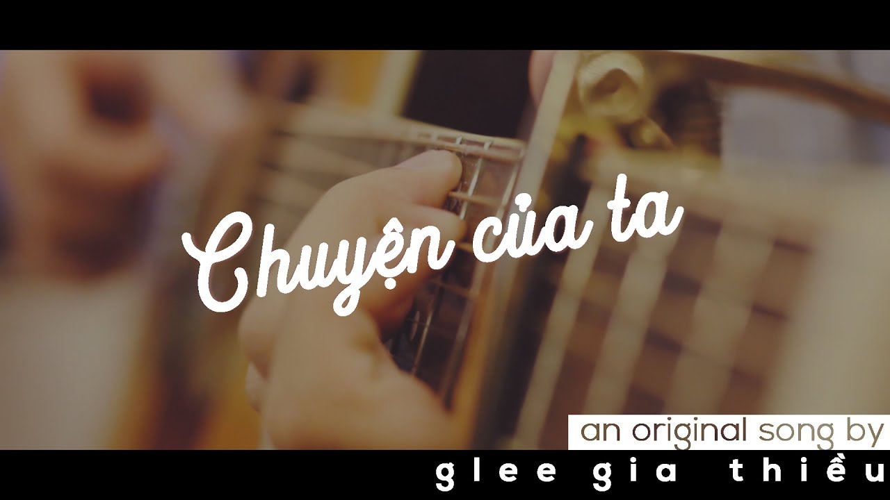 Glee Gia Thiều - CHUYỆN CỦA TA [OFFICIAL M/V]