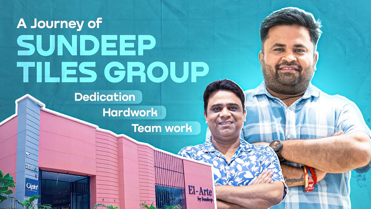 A Journey of Sundeep Tiles Group | Dedication, Hardwork & Teamwork Behind Success