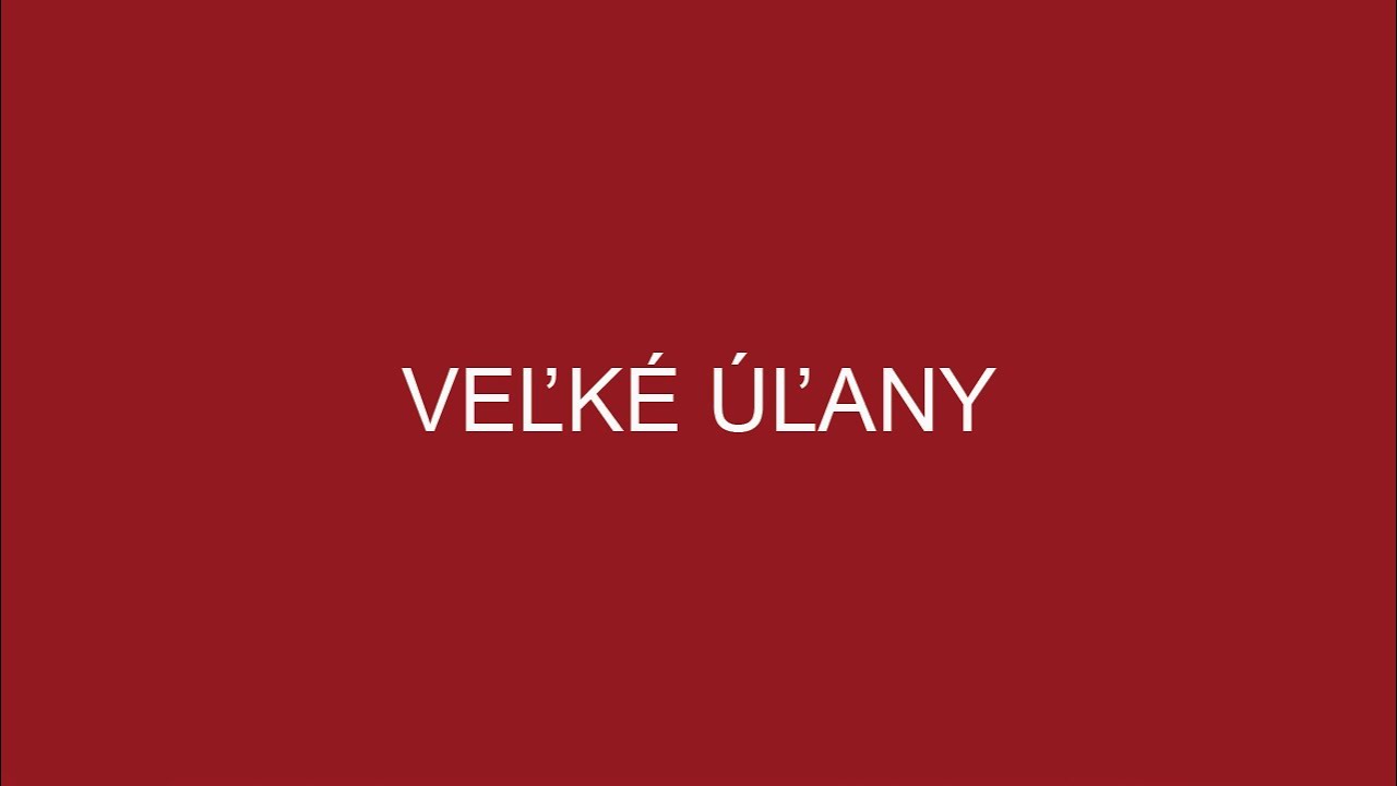 VEĽKÉ ÚĽANY