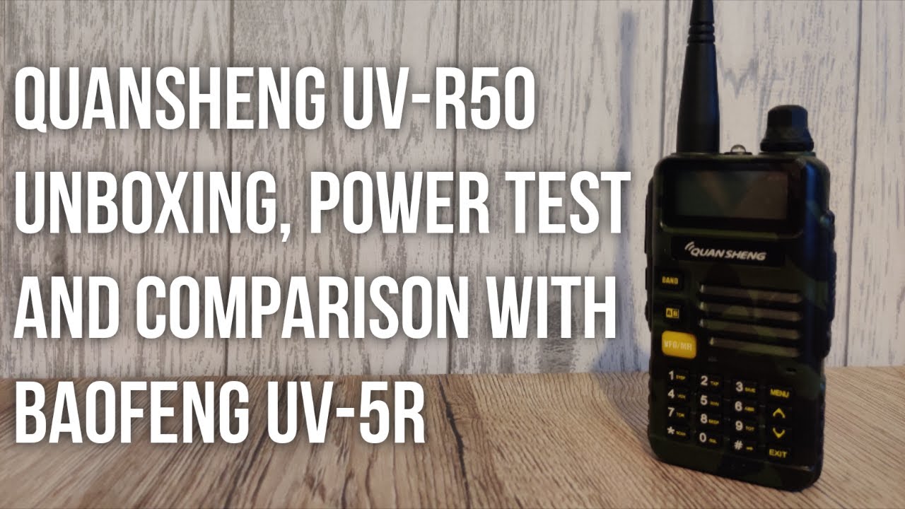 Quansheng UV-R50  |  Unboxing, Power Test & Baofeng UV-5R Comparison