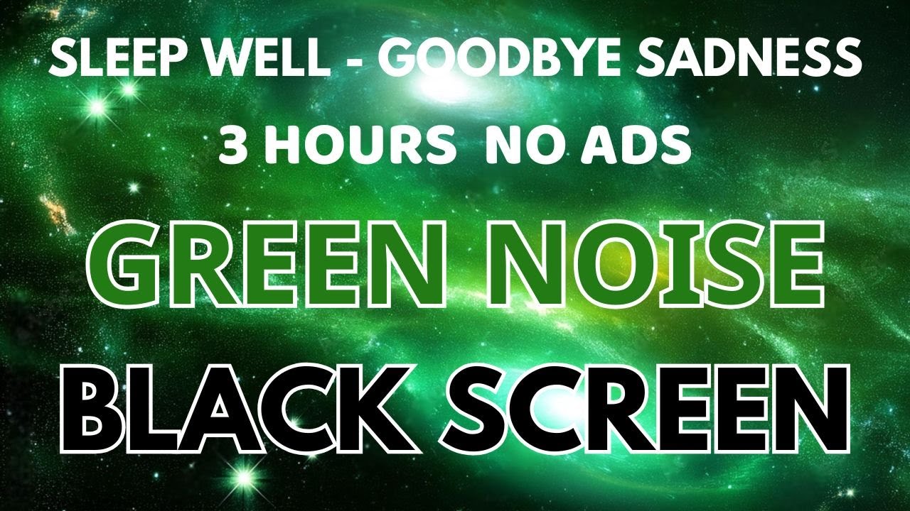 Sleep Well With Green Noise Sound To Goodbye Sadness - Black Screen In 3 Hours To Healing | Relax