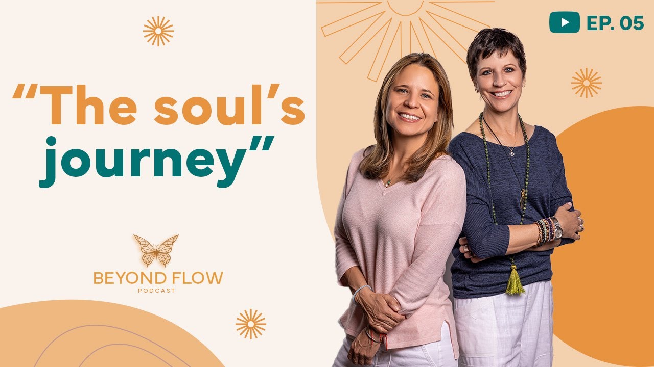 THE SOUL’S JOURNEY: WE CHOOSE EVERYTHING BEFORE WE’RE BORN | Beyond Flow Podcast | Episode: 05