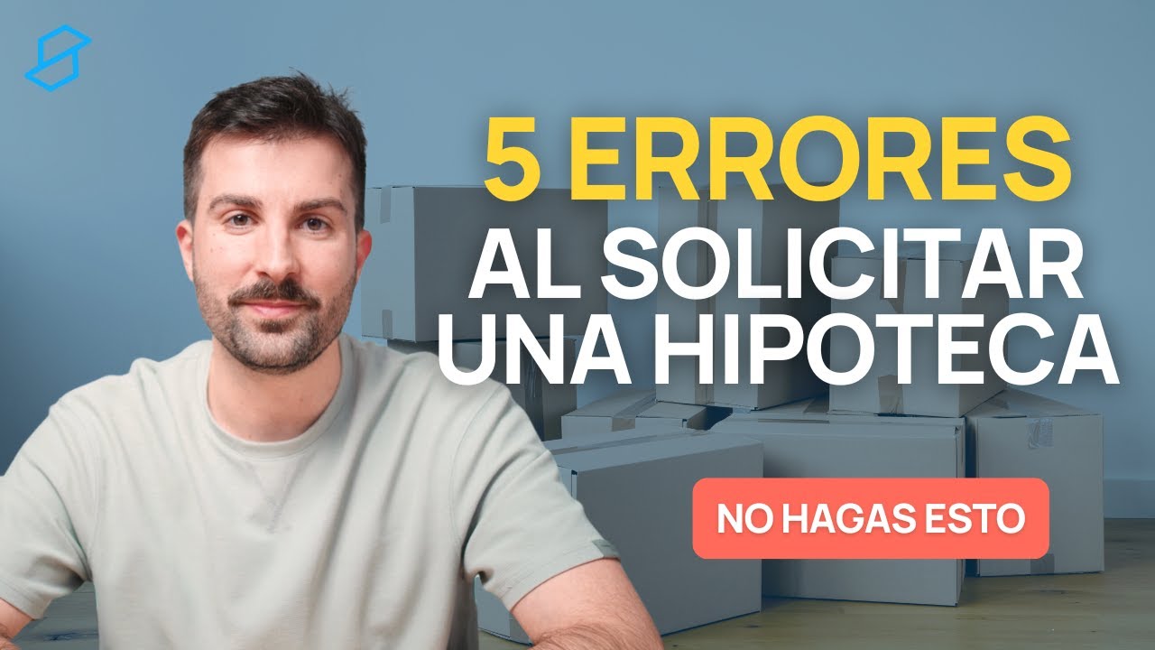 🚨 5 ERRORES m&aacute;s comunes al solicitar una HIPOTECA en 2025 (y c&oacute;mo evitarlos)