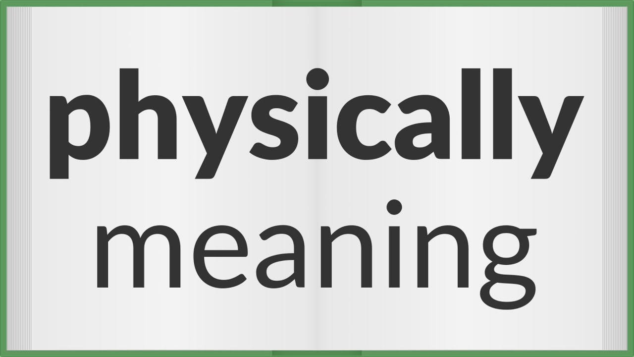 Physically | meaning of Physically