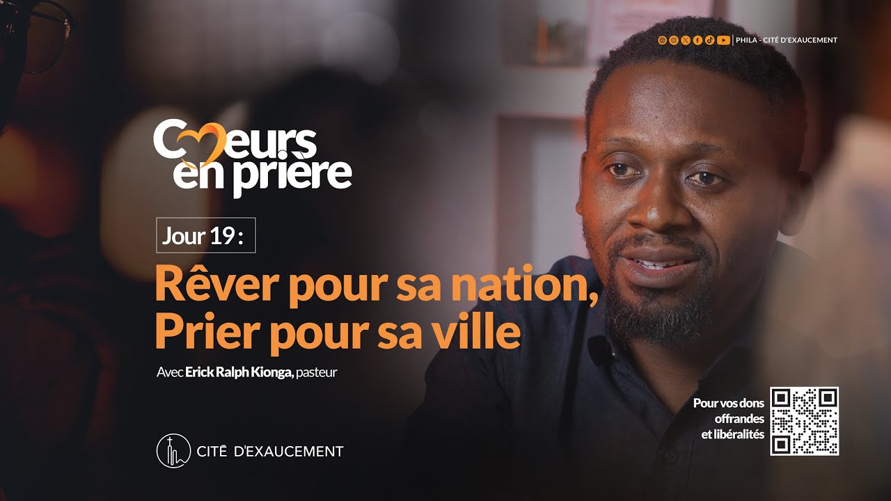 Coeurs en prière | Jour 19 | Erick-Ralph Kionga, pasteur | Phila - Cité d’Exaucement