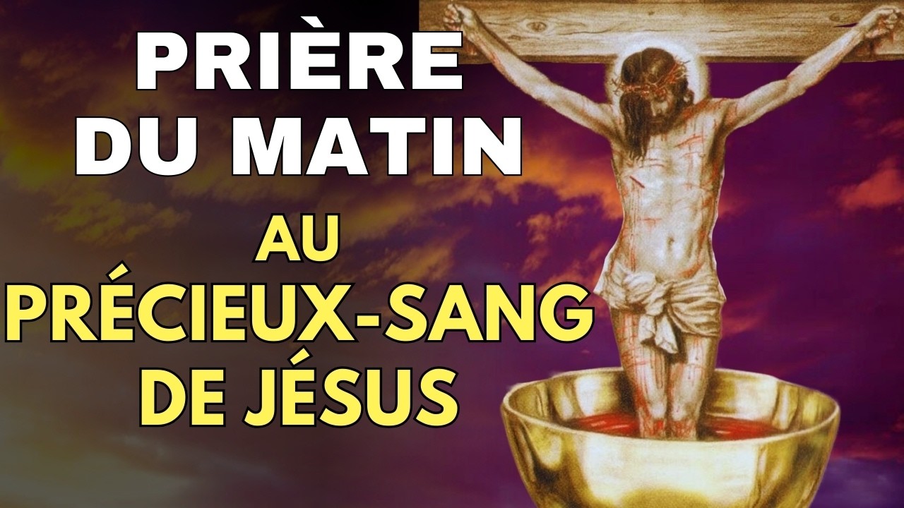 PRIÈRE du MATIN au PRÉCIEUX SANG DE JÉSUS ✨ Prière Pour Bien Commencer La Journée
