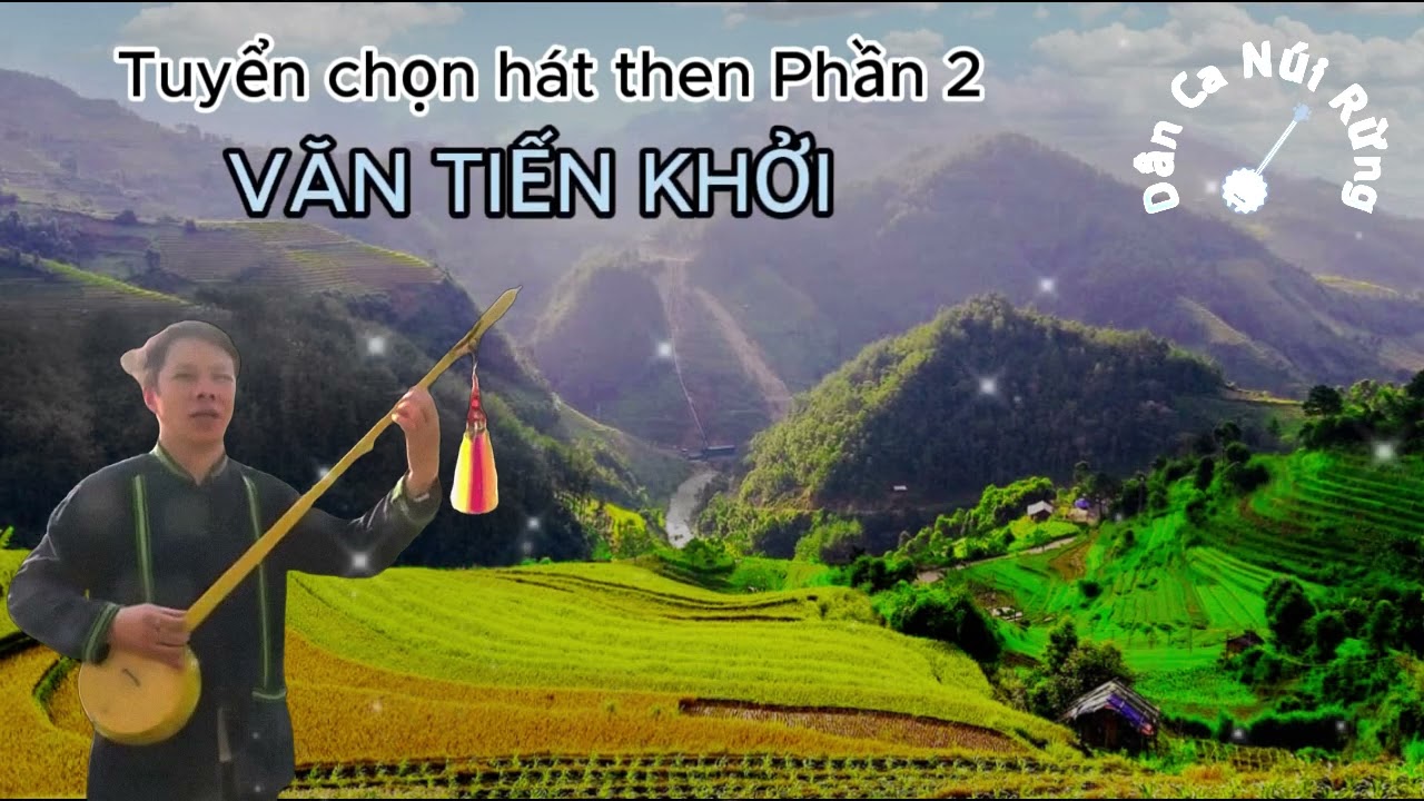 Tuyển chọn hát then phần 2- VĂN TIẾN KHỞI