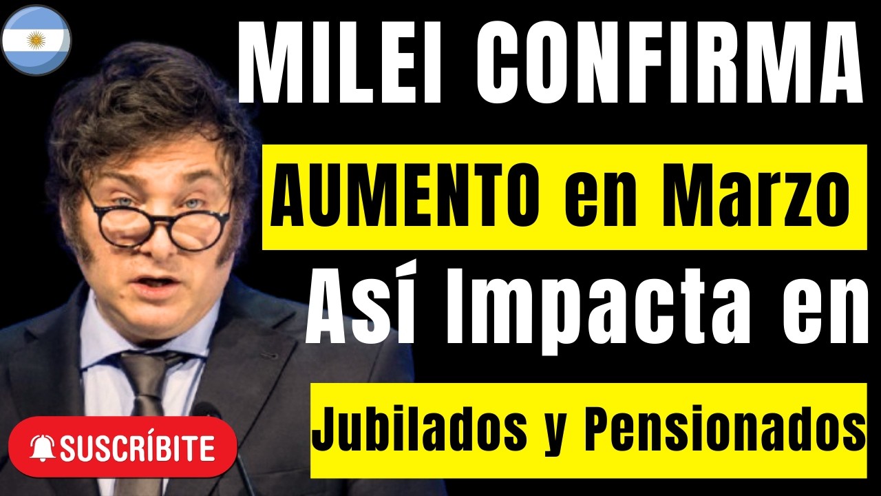 🔴 MILEI CONFIRMA AUMENTO en Marzo: Así Impacta en Jubilados y Pensionados