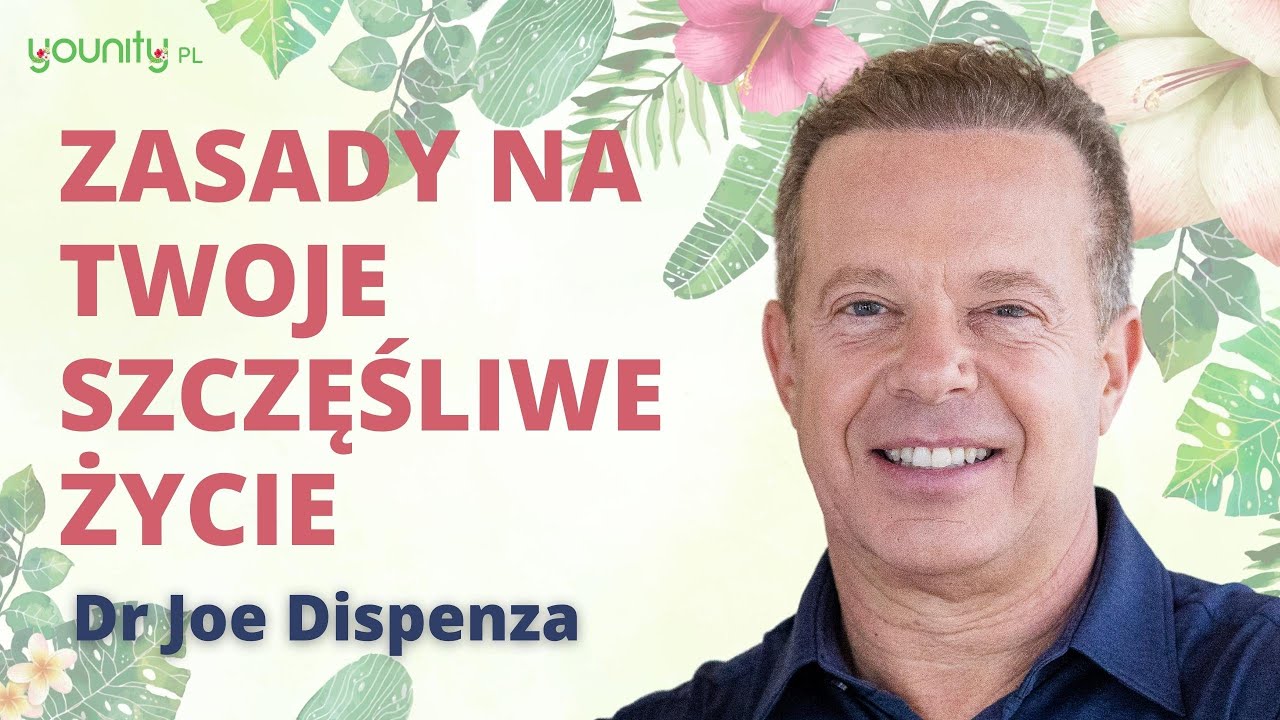 Zasady na Twoje szczęśliwe życie ✨ dr Joe Dispenza