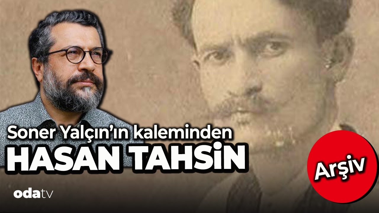 Soner Yalçın’ın kaleminden Osman Nevres ya da nam-ı diğer Hasan Tahsin