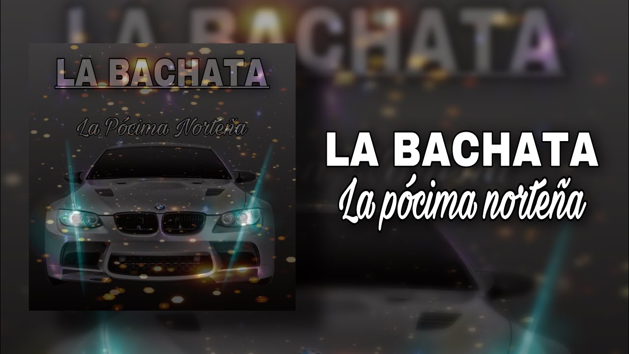 La Bachata - La P&oacute;cima Norte&ntilde;a / Audio - 2022
