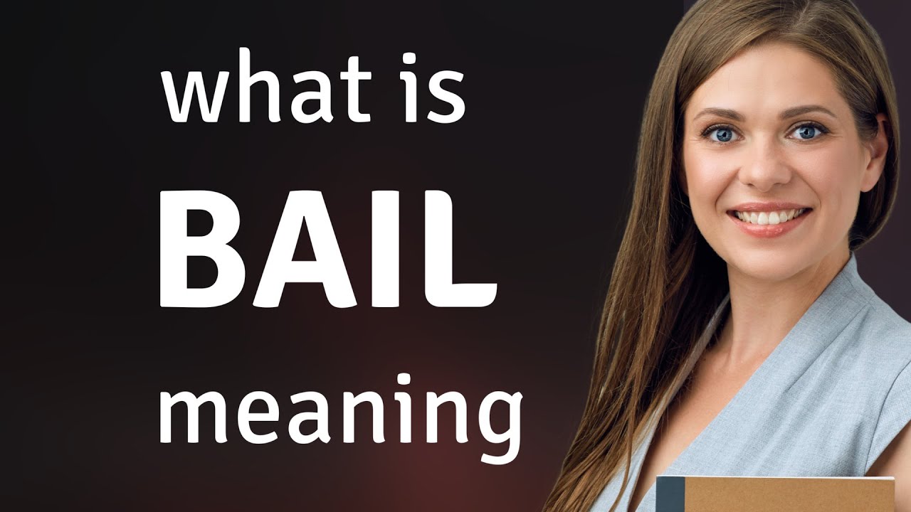 Bail &mdash; meaning of BAIL