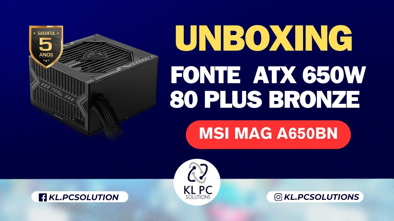 Unboxing FONTE MSI MAG A650BN 650W 80 PLUS BRONZE