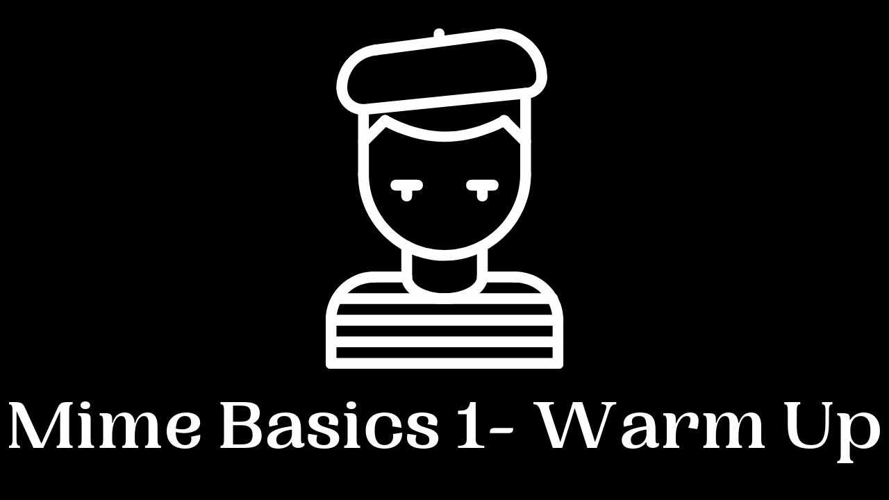 Mime Basics 1- Warm Up